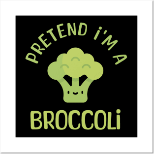 Pretend I'm a Broccoli Funny Saying Posters and Art